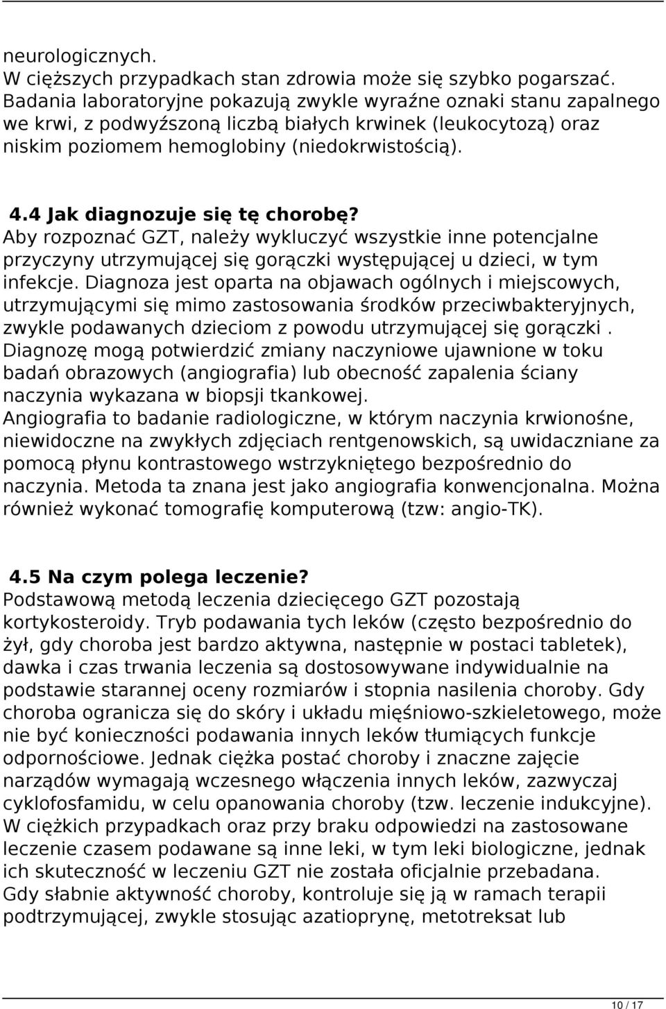 4 Jak diagnozuje się tę chorobę? Aby rozpoznać GZT, należy wykluczyć wszystkie inne potencjalne przyczyny utrzymującej się gorączki występującej u dzieci, w tym infekcje.