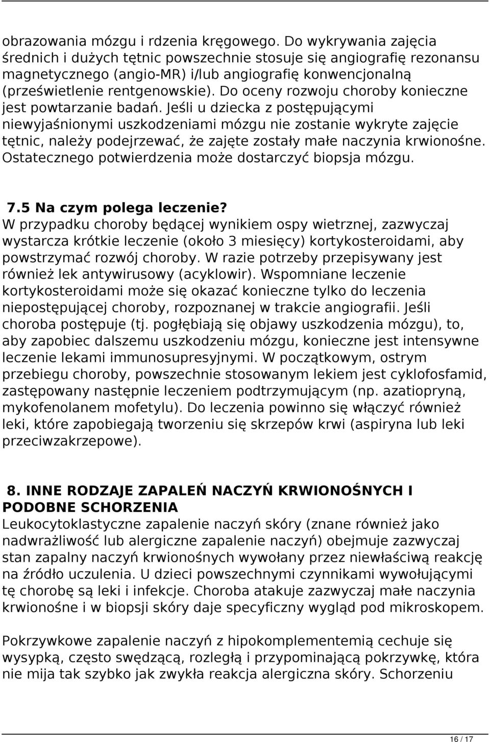Do oceny rozwoju choroby konieczne jest powtarzanie badań.