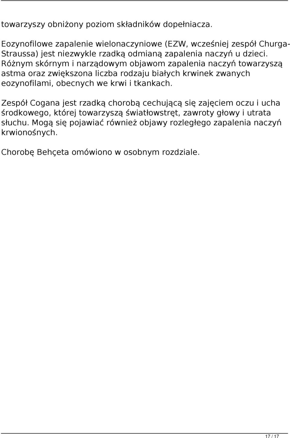 Różnym skórnym i narządowym objawom zapalenia naczyń towarzyszą astma oraz zwiększona liczba rodzaju białych krwinek zwanych eozynofilami, obecnych we krwi i