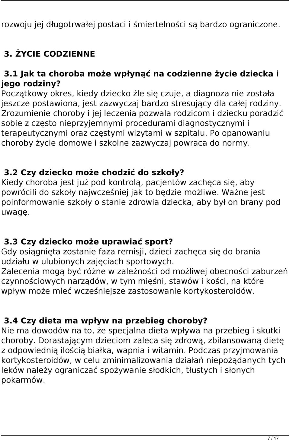 Zrozumienie choroby i jej leczenia pozwala rodzicom i dziecku poradzić sobie z często nieprzyjemnymi procedurami diagnostycznymi i terapeutycznymi oraz częstymi wizytami w szpitalu.