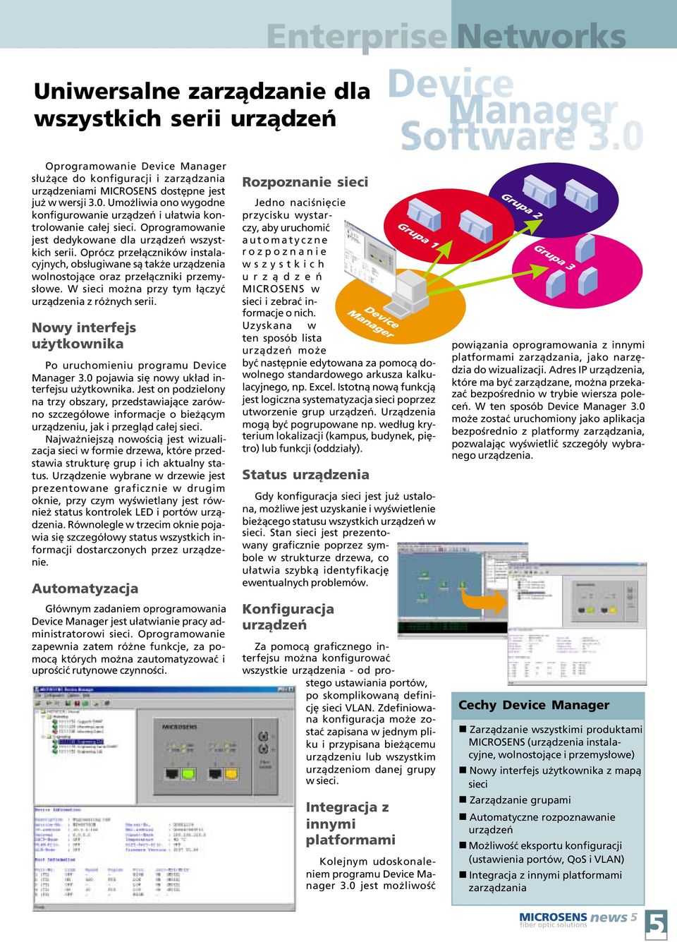 Oprócz prze³¹czników instalacyjnych, obs³ugiwane s¹ tak e urz¹dzenia wolnostoj¹ce oraz prze³¹czniki przemys³owe. W sieci mo na przy tym ³¹czyæ urz¹dzenia z ró nych serii.