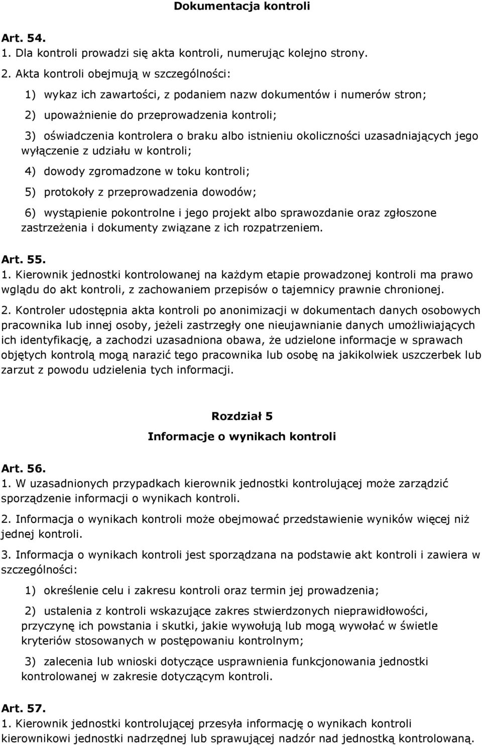 istnieniu okoliczności uzasadniających jego wyłączenie z udziału w kontroli; 4) dowody zgromadzone w toku kontroli; 5) protokoły z przeprowadzenia dowodów; 6) wystąpienie pokontrolne i jego projekt