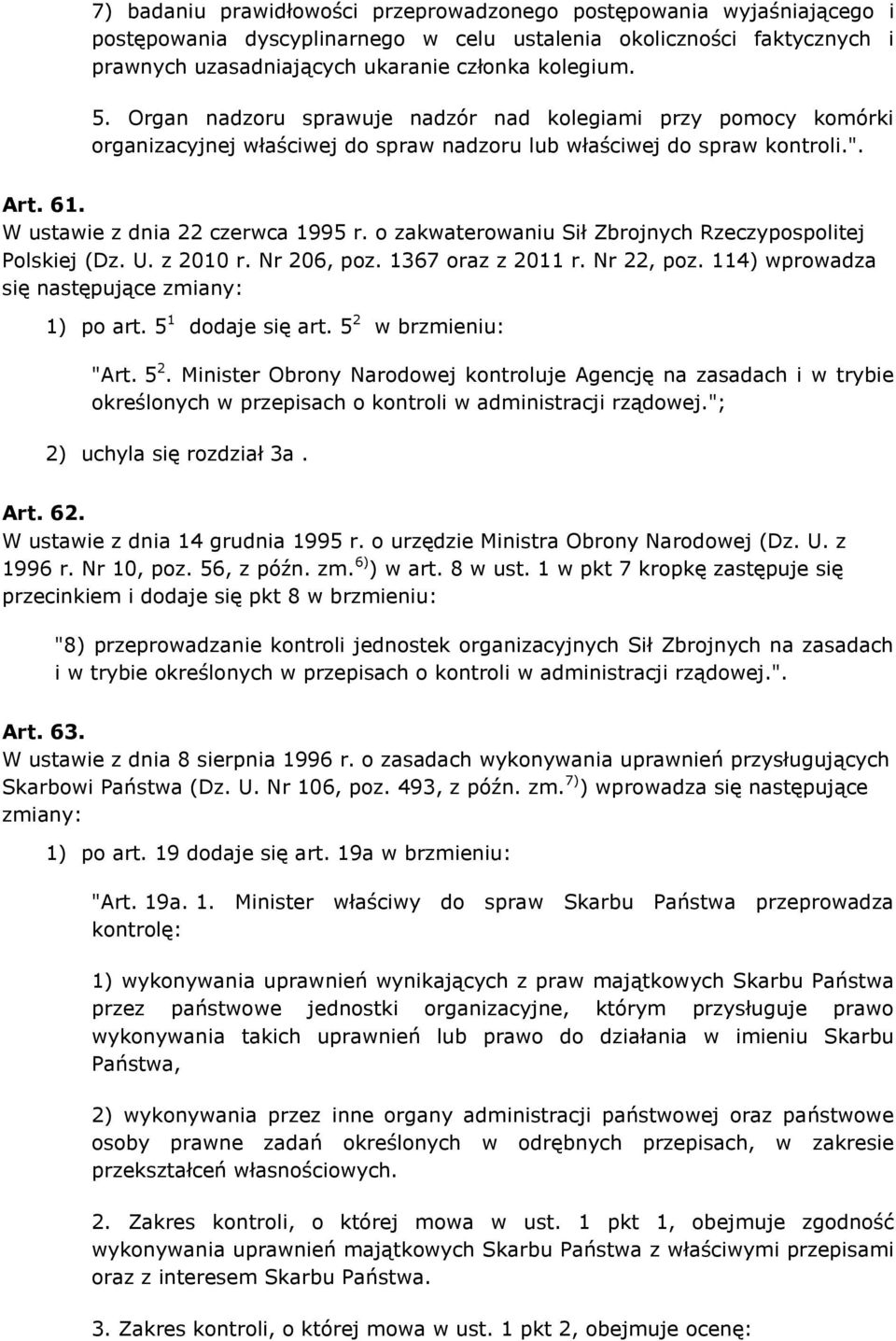 o zakwaterowaniu Sił Zbrojnych Rzeczypospolitej Polskiej (Dz. U. z 2010 r. Nr 206, poz. 1367 oraz z 2011 r. Nr 22, poz. 114) wprowadza się następujące zmiany: 1) po art. 5 1 dodaje się art.