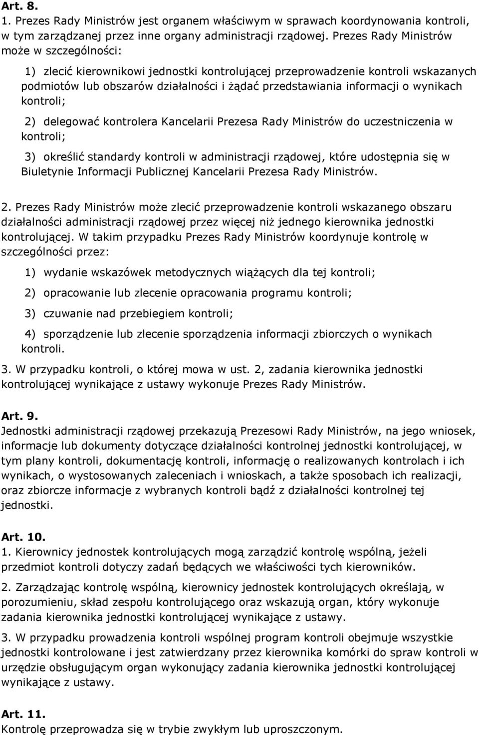 wynikach kontroli; 2) delegować kontrolera Kancelarii Prezesa Rady Ministrów do uczestniczenia w kontroli; 3) określić standardy kontroli w administracji rządowej, które udostępnia się w Biuletynie