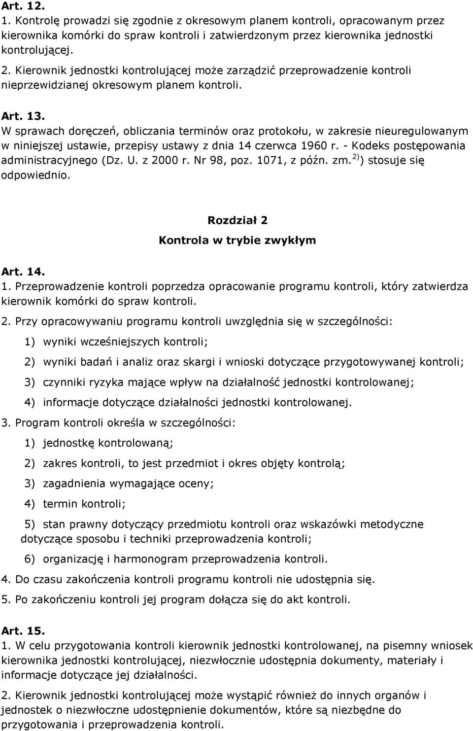 W sprawach doręczeń, obliczania terminów oraz protokołu, w zakresie nieuregulowanym w niniejszej ustawie, przepisy ustawy z dnia 14 czerwca 1960 r. - Kodeks postępowania administracyjnego (Dz. U.