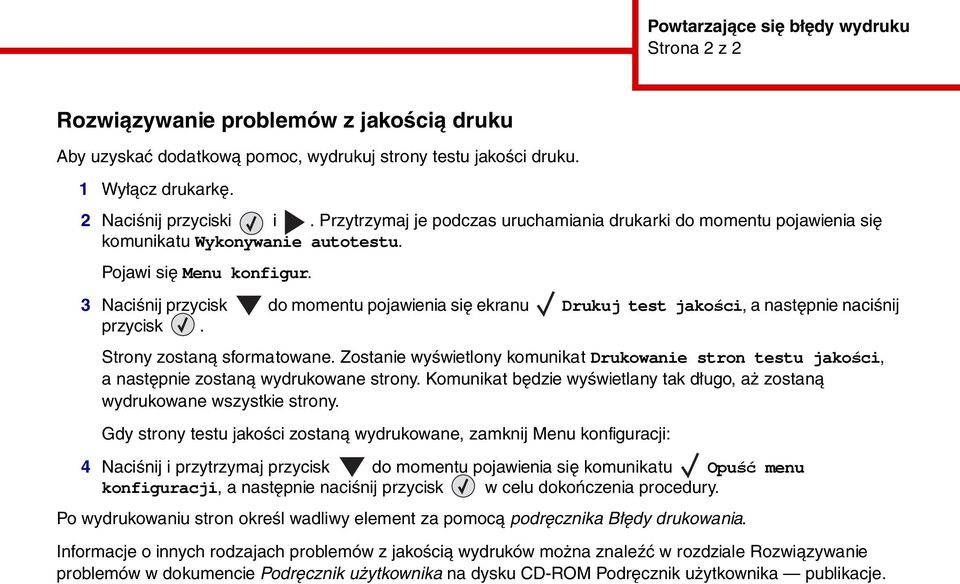 3 Naciśnij przycisk do momentu pojawienia się ekranu Drukuj test jakości, a następnie naciśnij przycisk. Strony zostaną sformatowane.