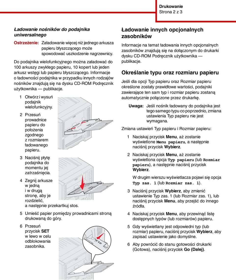 Informacje o ładowności podajnika w przypadku innych rodzajów nośników znajdują się na dysku CD-ROM Podręcznik użytkownika publikacje. 1 Otwórz i wysuń podajnik wielofunkcyjny.