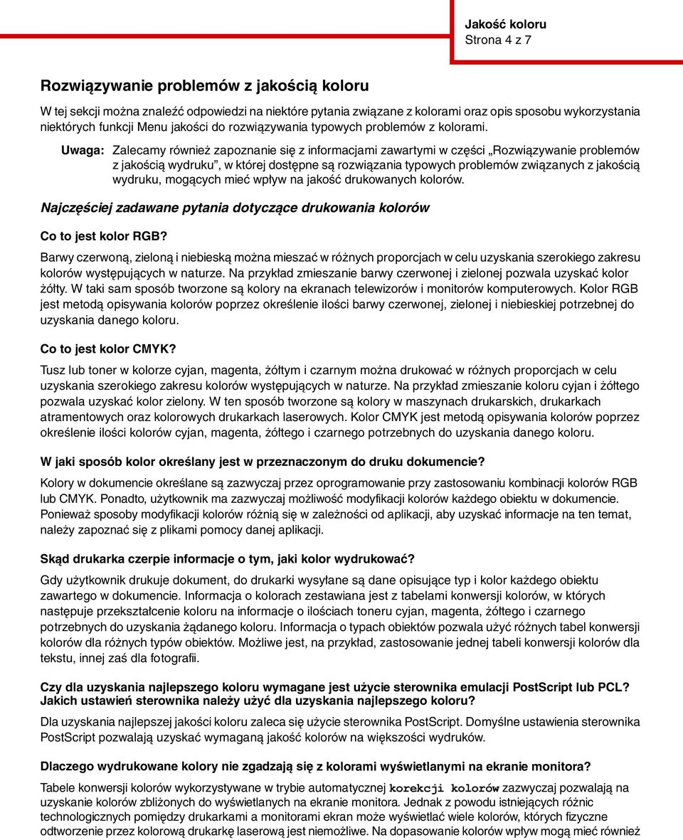 Uwaga: Zalecamy również zapoznanie się z informacjami zawartymi w części Rozwiązywanie problemów z jakością wydruku, w której dostępne są rozwiązania typowych problemów związanych z jakością wydruku,