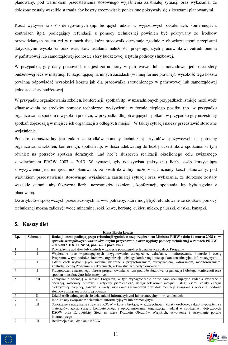 ), podlegający refundacji z pomocy technicznej powinien być pokrywany ze środków przewidzianych na ten cel w ramach diet, które pracownik otrzymuje zgodnie z obowiązującymi przepisami dotyczącymi