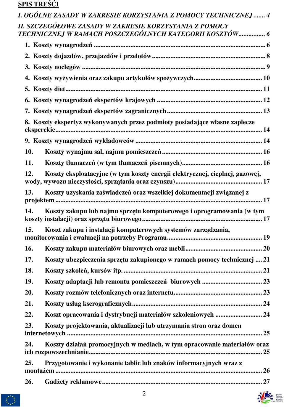 Koszty wynagrodzeń ekspertów krajowych... 12 7. Koszty wynagrodzeń ekspertów zagranicznych... 13 8. Koszty ekspertyz wykonywanych przez podmioty posiadające własne zaplecze eksperckie... 14 9.