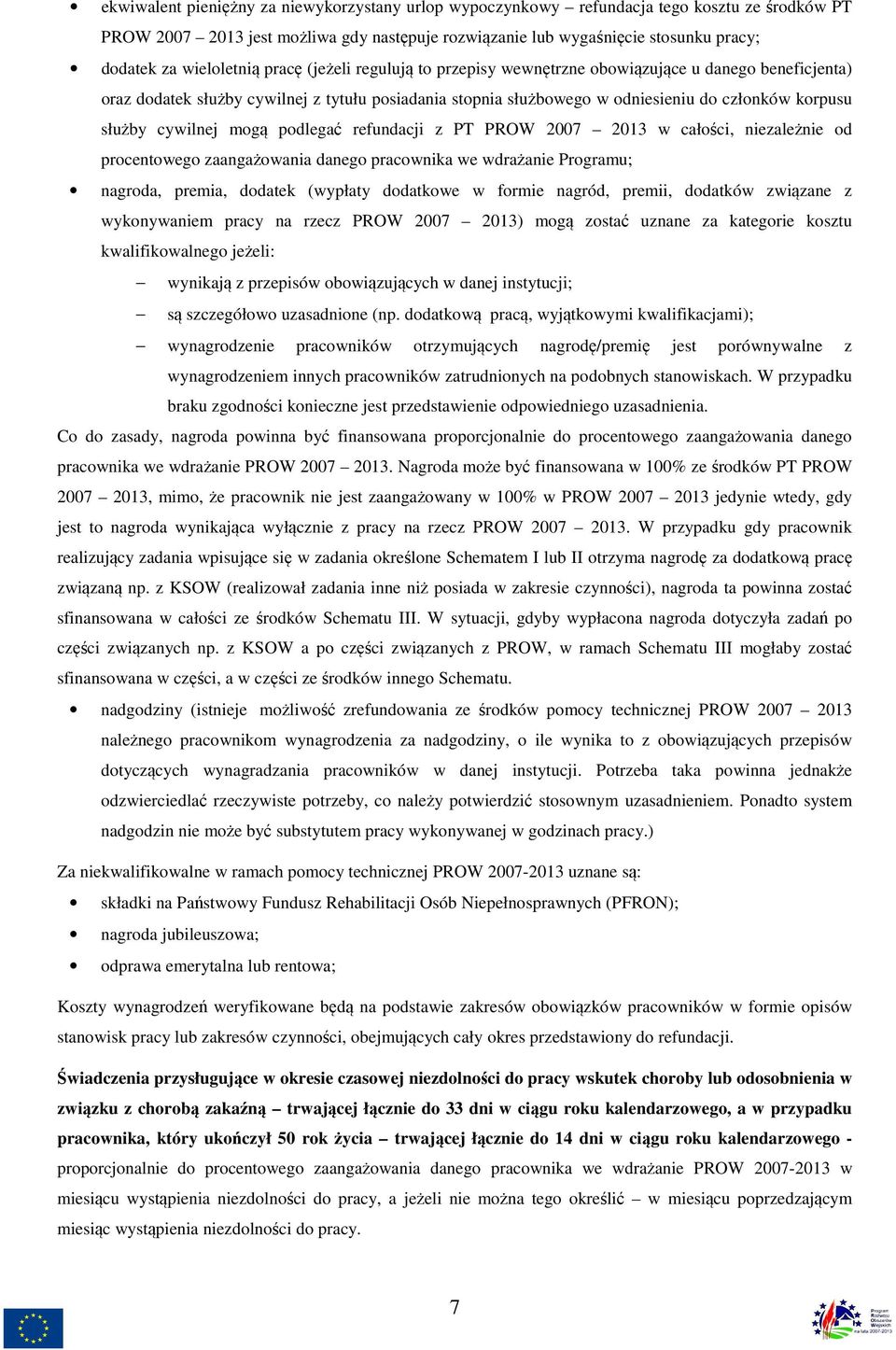 służby cywilnej mogą podlegać refundacji z PT PROW 2007 2013 w całości, niezależnie od procentowego zaangażowania danego pracownika we wdrażanie Programu; nagroda, premia, dodatek (wypłaty dodatkowe