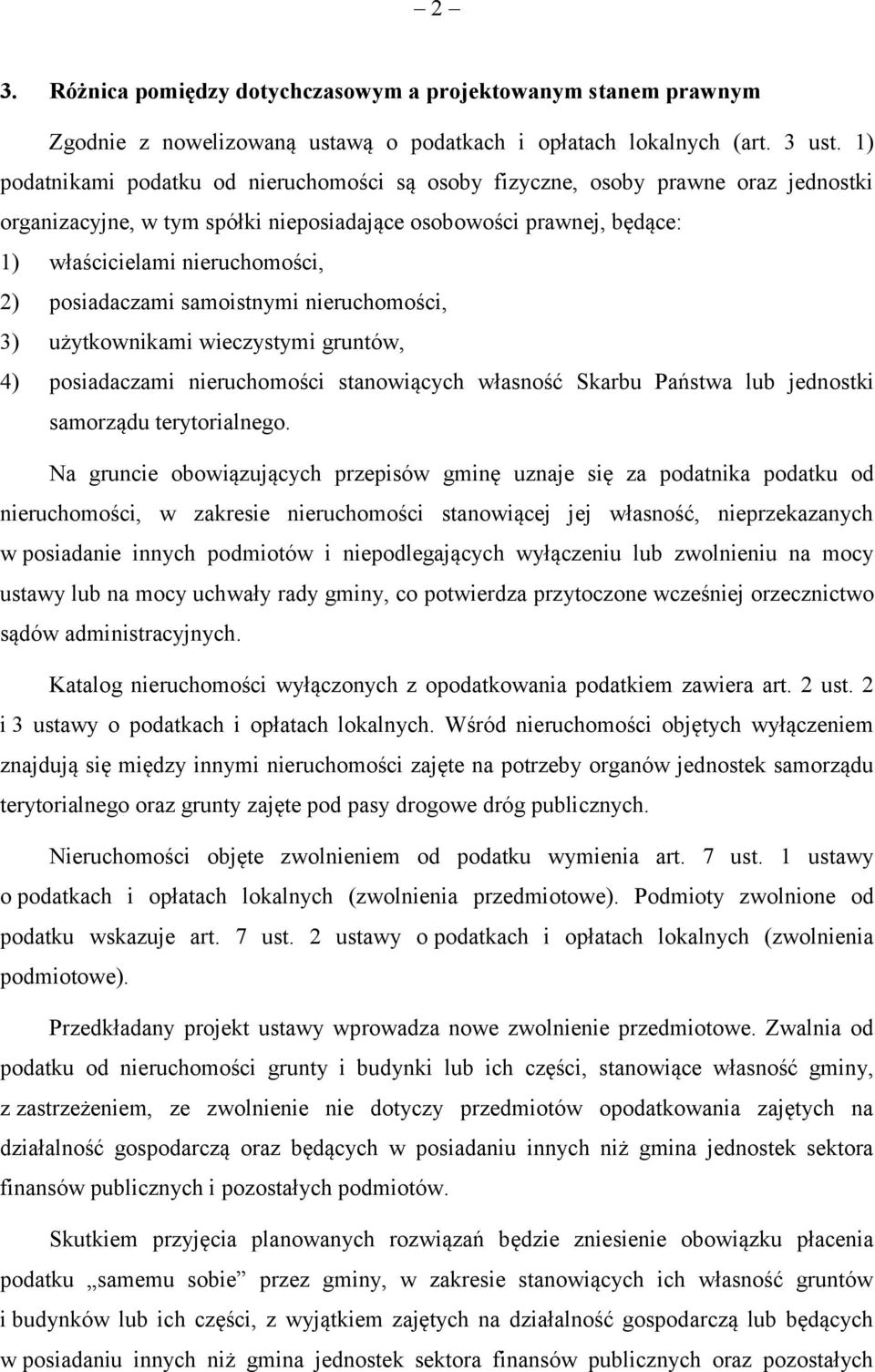 posiadaczami samoistnymi nieruchomości, 3) użytkownikami wieczystymi gruntów, 4) posiadaczami nieruchomości stanowiących własność Skarbu Państwa lub jednostki samorządu terytorialnego.