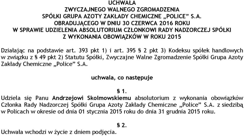 395 2 pkt 3) Kodeksu spółek handlowych w związku z 49 pkt 2) Statutu Spółki, Zwyczajne Walne Zgromadzenie Spółki Grupa Azoty Zakłady