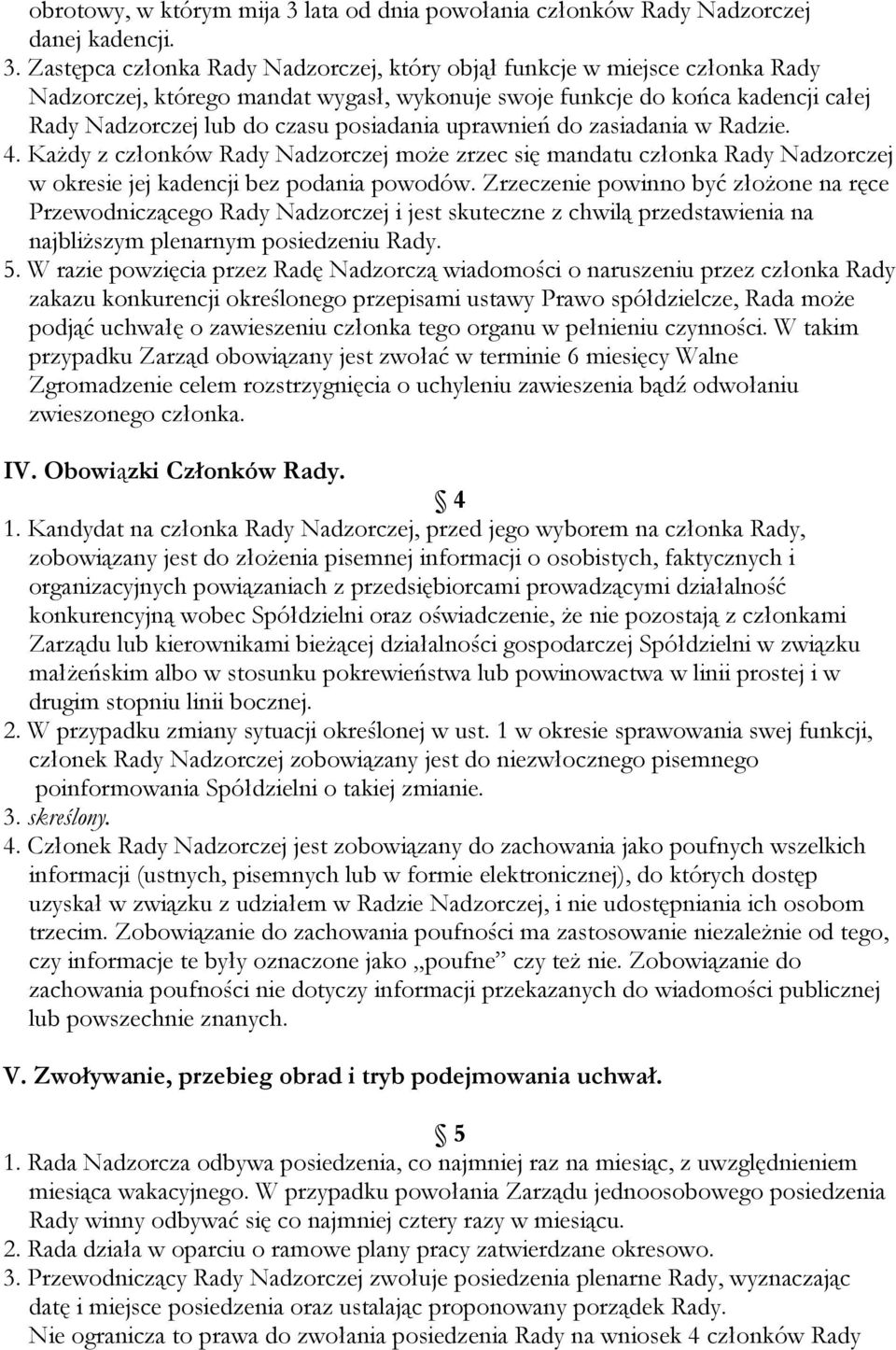 Zastępca członka Rady Nadzorczej, który objął funkcje w miejsce członka Rady Nadzorczej, którego mandat wygasł, wykonuje swoje funkcje do końca kadencji całej Rady Nadzorczej lub do czasu posiadania