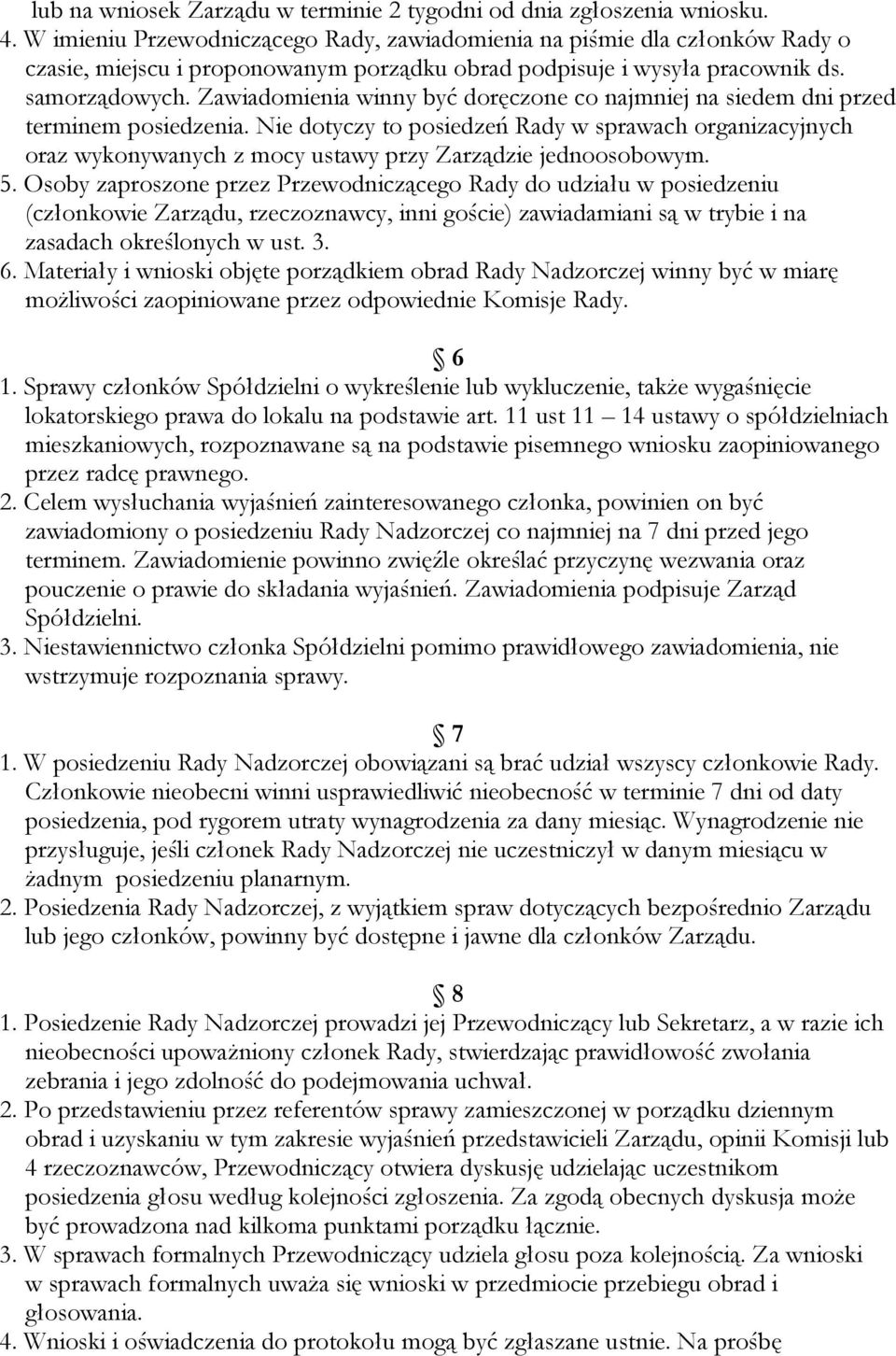 Zawiadomienia winny być doręczone co najmniej na siedem dni przed terminem posiedzenia.