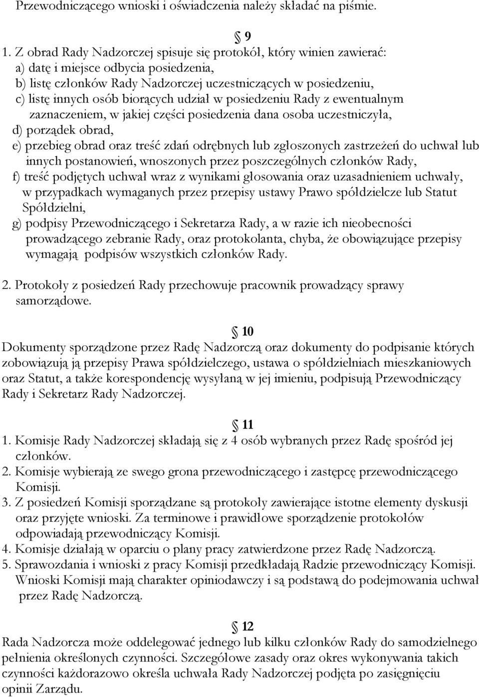 biorących udział w posiedzeniu Rady z ewentualnym zaznaczeniem, w jakiej części posiedzenia dana osoba uczestniczyła, d) porządek obrad, e) przebieg obrad oraz treść zdań odrębnych lub zgłoszonych