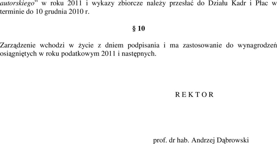 10 Zarządzenie wchodzi w Ŝycie z dniem podpisania i ma zastosowanie do