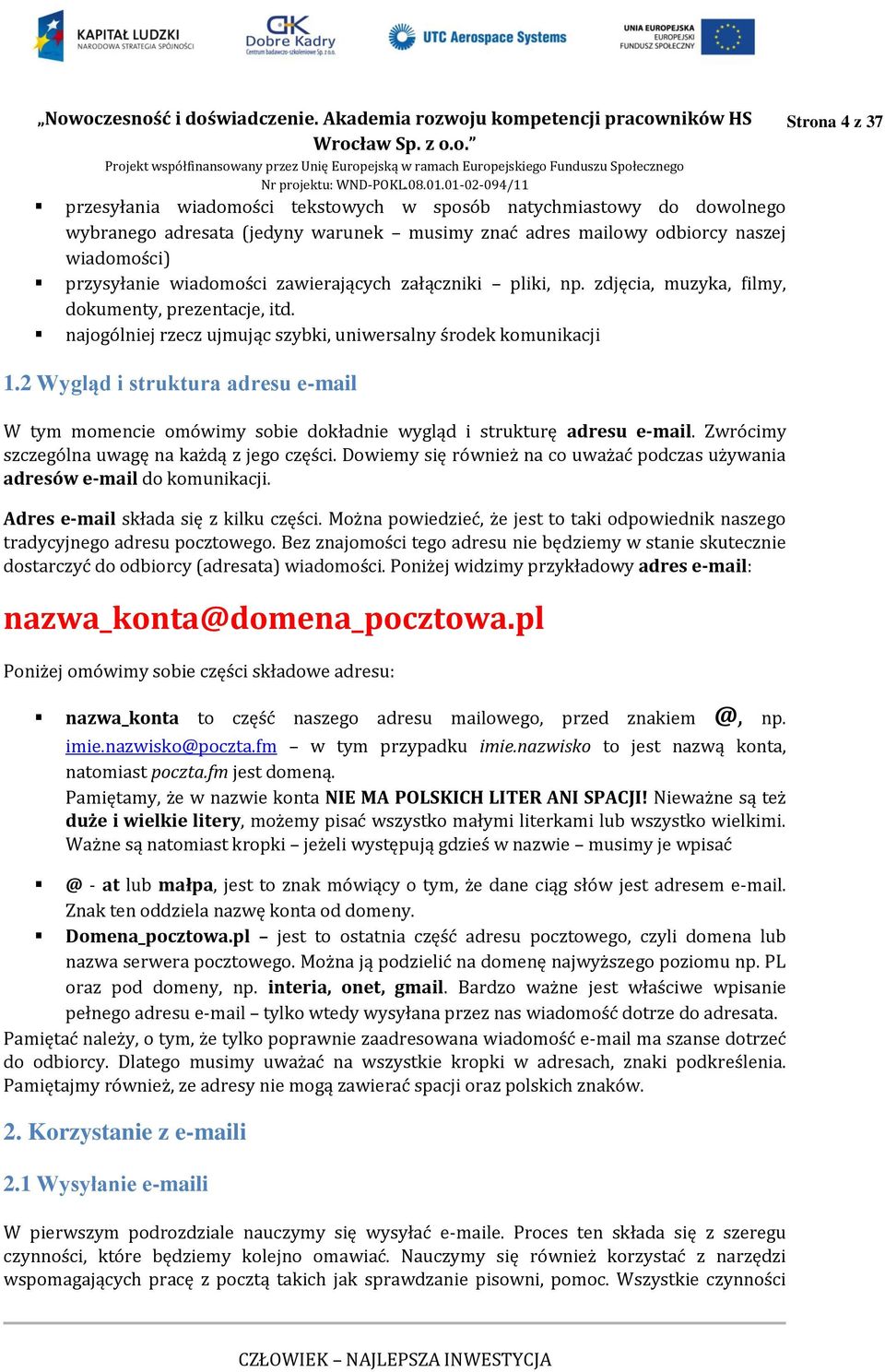 2 Wygląd i struktura adresu e-mail W tym momencie omówimy sobie dokładnie wygląd i strukturę adresu e-mail. Zwrócimy szczególna uwagę na każdą z jego części.