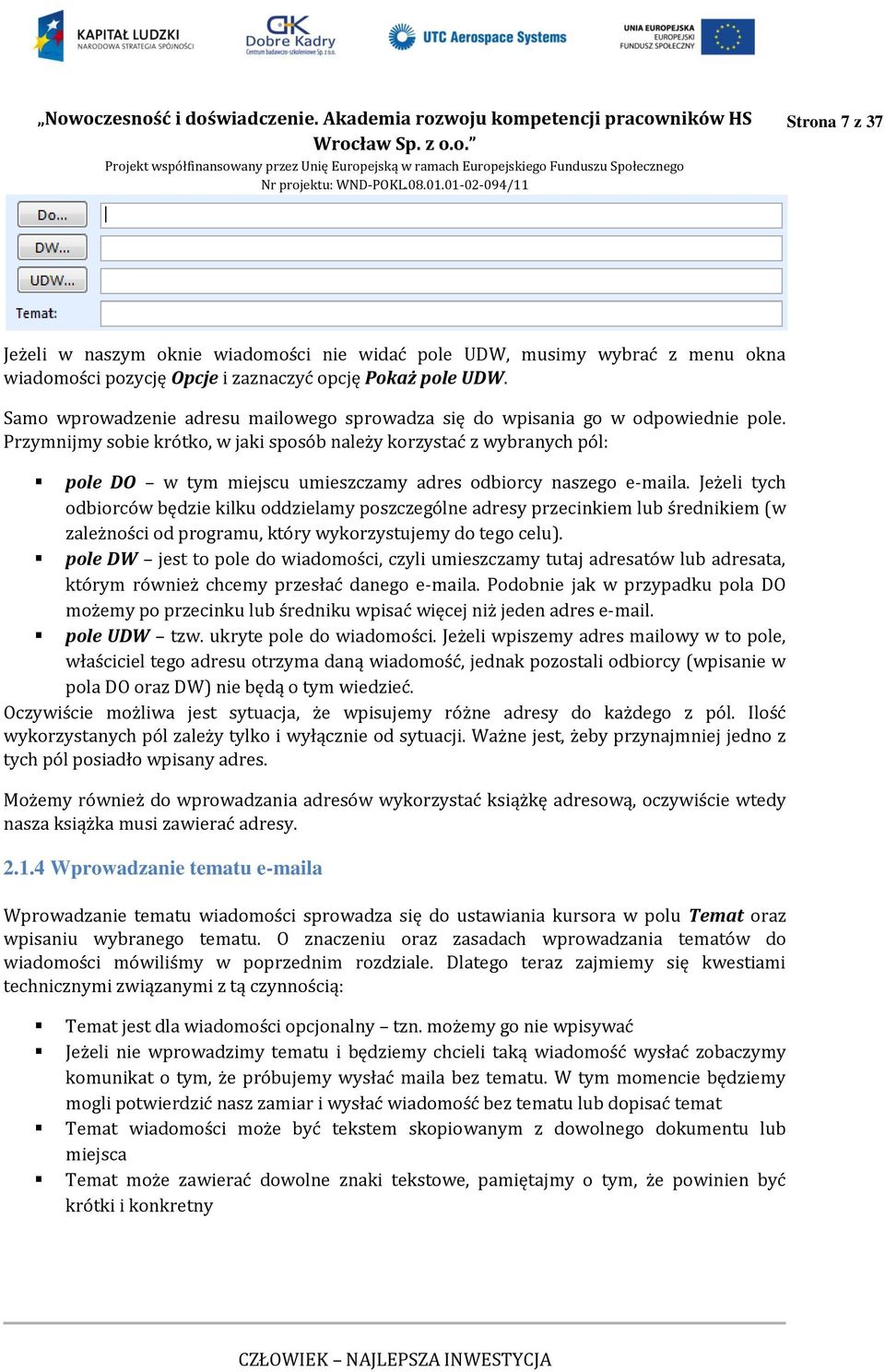 Przymnijmy sobie krótko, w jaki sposób należy korzystać z wybranych pól: pole DO w tym miejscu umieszczamy adres odbiorcy naszego e-maila.