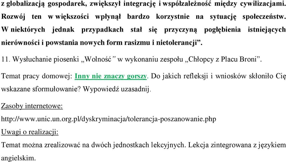 Wysłuchanie piosenki Wolność w wykonaniu zespołu Chłopcy z Placu Broni. Temat pracy domowej: Inny nie znaczy gorszy.