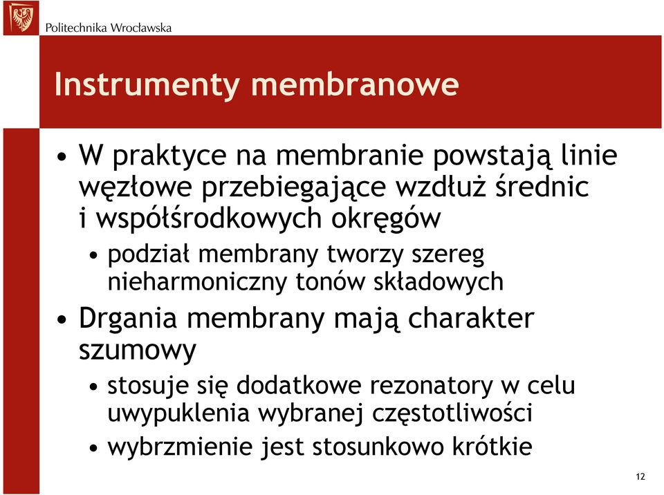 nieharmoniczny tonów składowych Drgania membrany mają charakter szumowy stosuje się