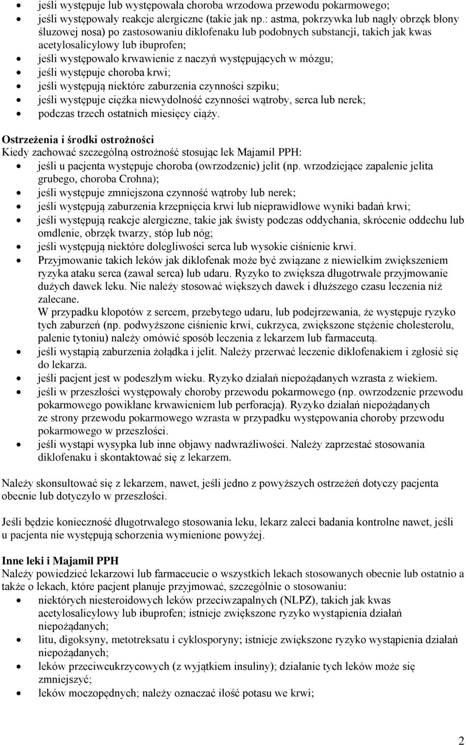 występujących w mózgu; jeśli występuje choroba krwi; jeśli występują niektóre zaburzenia czynności szpiku; jeśli występuje ciężka niewydolność czynności wątroby, serca lub nerek; podczas trzech