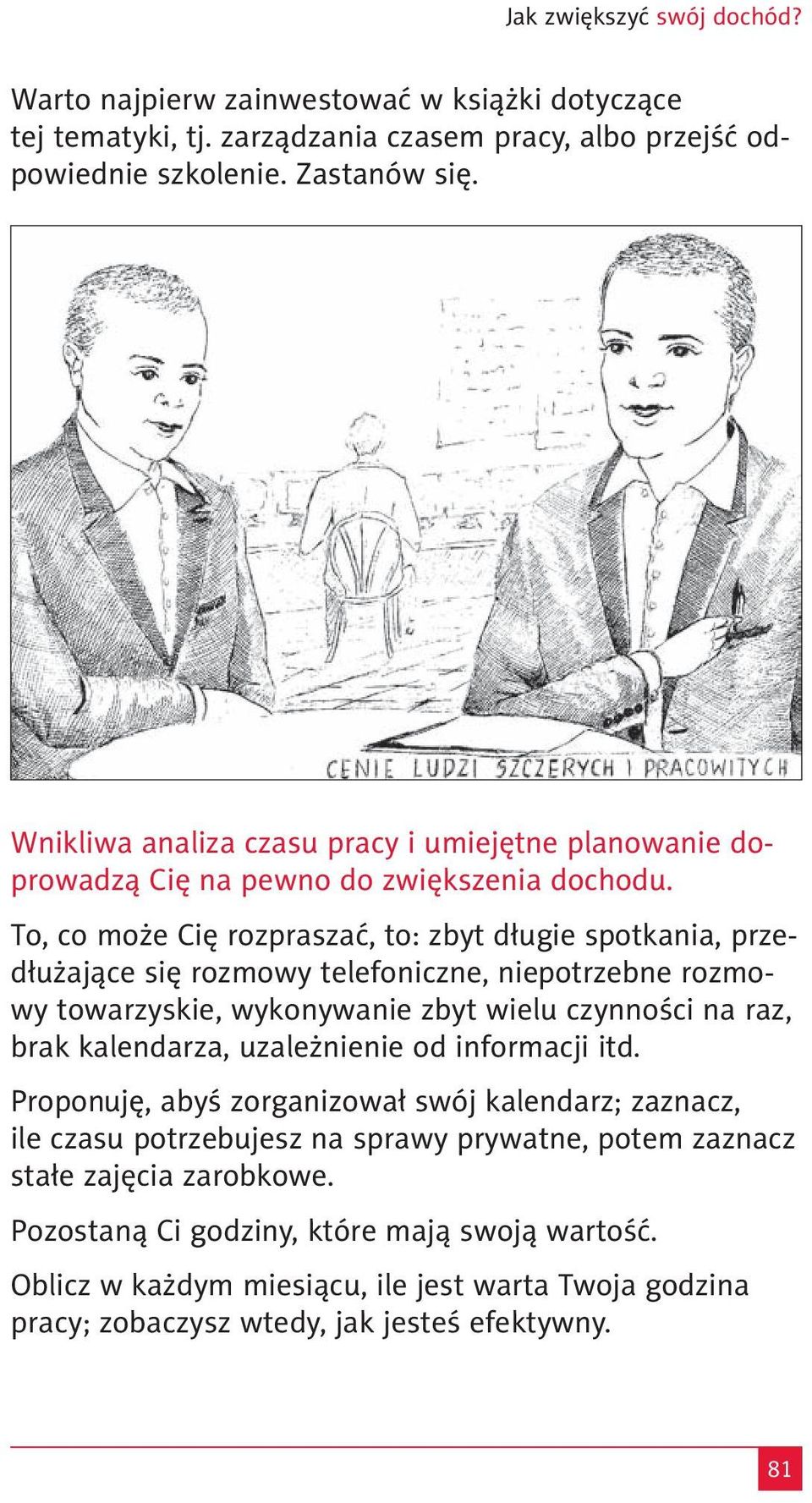 To, co może Cię rozpraszać, to: zbyt długie spotkania, przedłużające się rozmowy telefoniczne, niepotrzebne rozmowy towarzyskie, wykonywanie zbyt wielu czynności na raz, brak kalendarza,