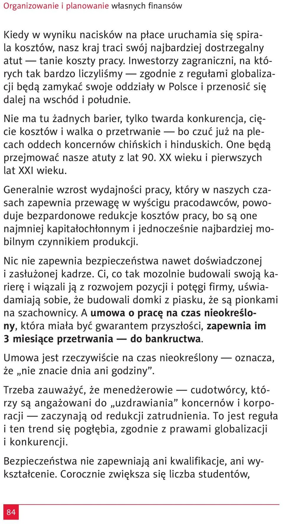 Nie ma tu żadnych barier, tylko twarda konkurencja, cięcie kosztów i walka o przetrwanie bo czuć już na plecach oddech koncernów chińskich i hinduskich. One będą przejmować nasze atuty z lat 90.