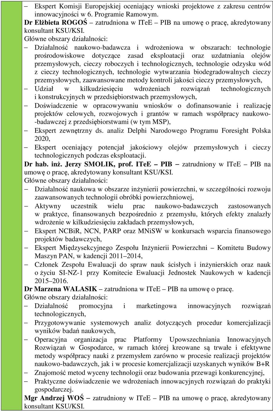 Działalność naukowo-badawcza i wdrożeniowa w obszarach: technologie prośrodowiskowe dotyczące zasad eksploatacji oraz uzdatniania olejów przemysłowych, cieczy roboczych i technologicznych,