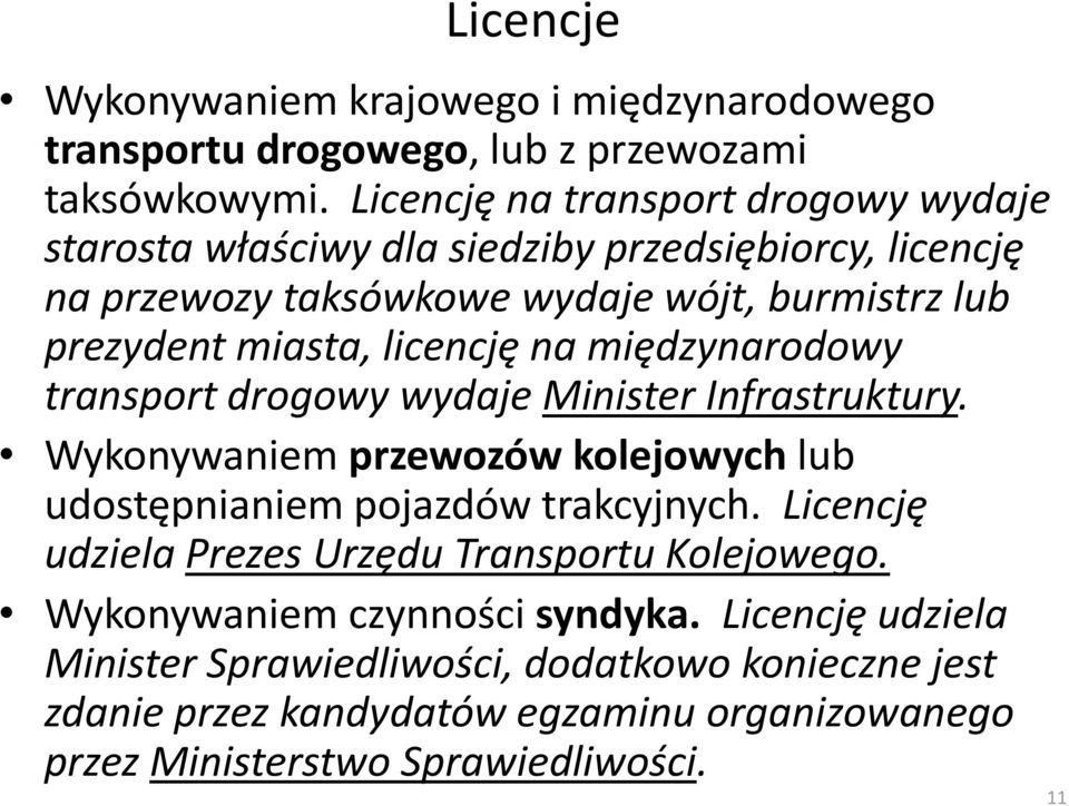 licencję na międzynarodowy transport drogowy wydaje Minister Infrastruktury. Wykonywaniem przewozów kolejowych lub udostępnianiem pojazdów trakcyjnych.