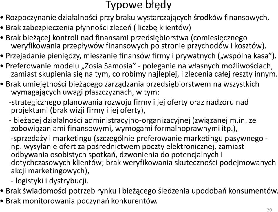 Przejadanie pieniędzy, mieszanie finansów firmy i prywatnych ( wspólna kasa ).