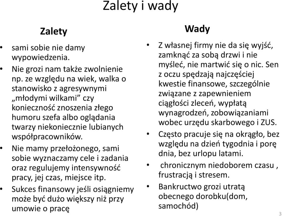 Nie mamy przełożonego, sami sobie wyznaczamy cele i zadania oraz regulujemy intensywnośd pracy, jej czas, miejsce itp.