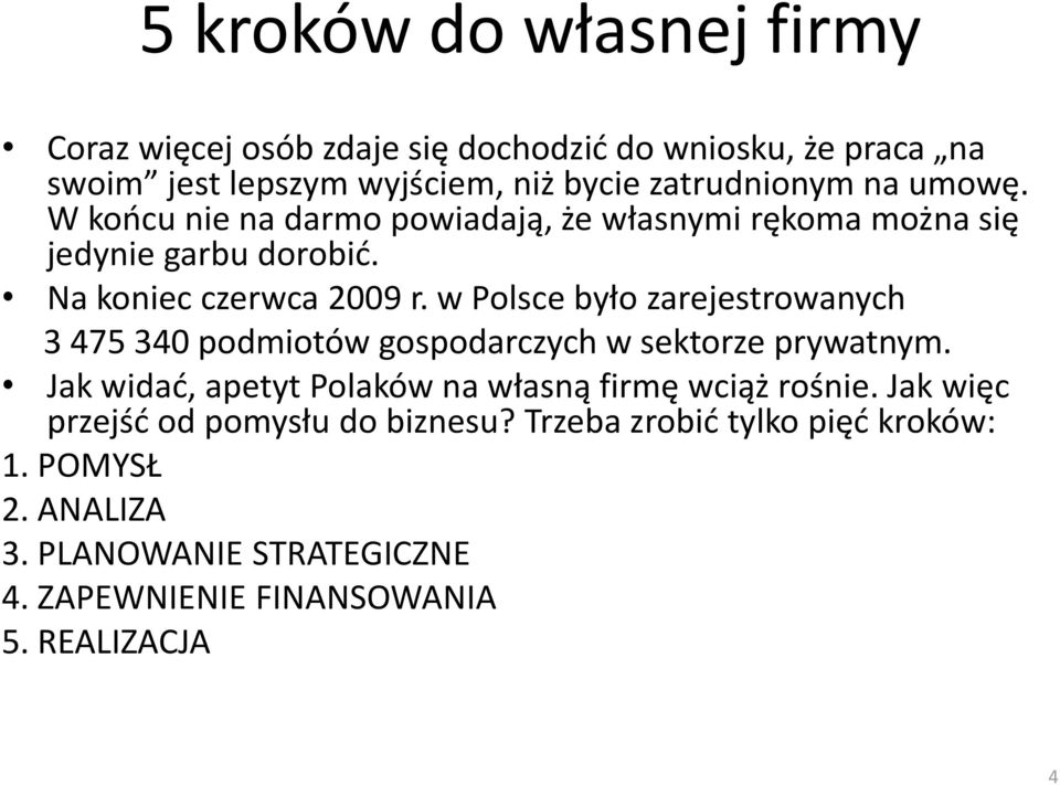 w Polsce było zarejestrowanych 3 475 340 podmiotów gospodarczych w sektorze prywatnym. Jak widad, apetyt Polaków na własną firmę wciąż rośnie.