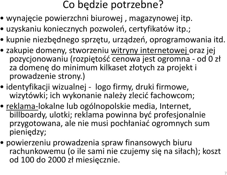 ) identyfikacji wizualnej - logo firmy, druki firmowe, wizytówki; ich wykonanie należy zlecid fachowcom; reklama-lokalne lub ogólnopolskie media, Internet, billboardy, ulotki; reklama powinna