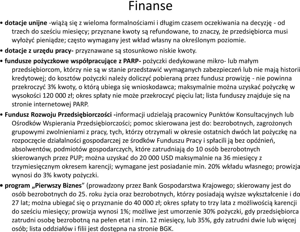 fundusze pożyczkowe współpracujące z PARP- pożyczki dedykowane mikro- lub małym przedsiębiorcom, którzy nie są w stanie przedstawid wymaganych zabezpieczeo lub nie mają historii kredytowej; do