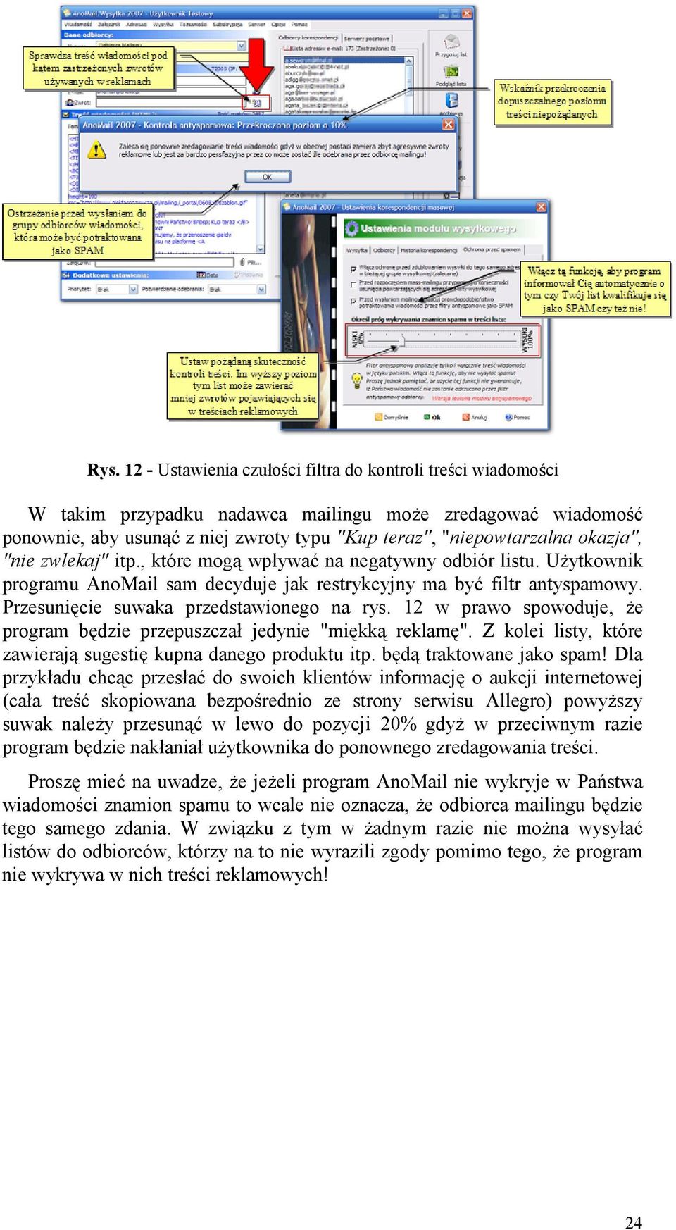 12 w prawo spowoduje, e program b&dzie przepuszcza jedynie "mi&kk% reklam&". Z kolei listy, które zawieraj% sugesti& kupna danego produktu itp. b&d% traktowane jako spam!