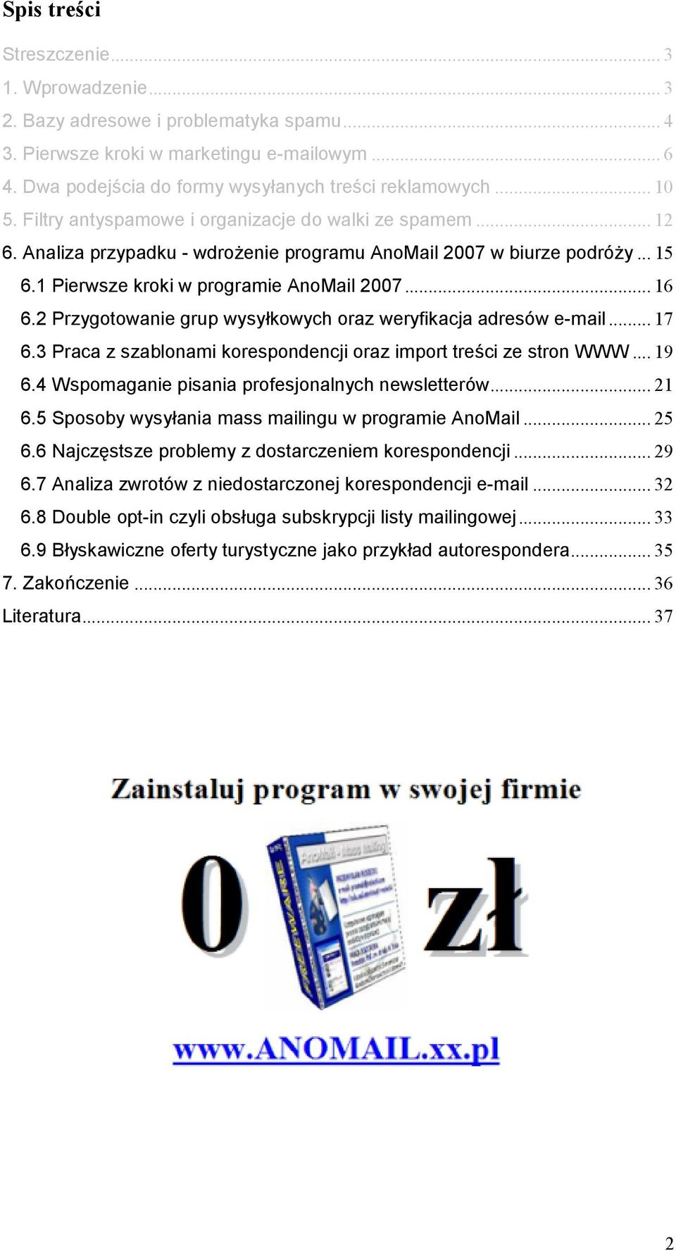 2 Przygotowanie grup wysy+kowych oraz weryfikacja adresów e-mail... 17 6.3 Praca z szablonami korespondencji oraz import tre)ci ze stron WWW... 19 6.4 Wspomaganie pisania profesjonalnych newsletterów.