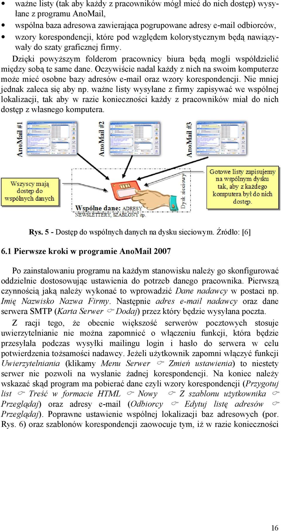 Oczywicie nadal kady z nich na swoim komputerze moe mie) osobne bazy adresów e-mail oraz wzory korespondencji. Nie mniej jednak zaleca si& aby np.