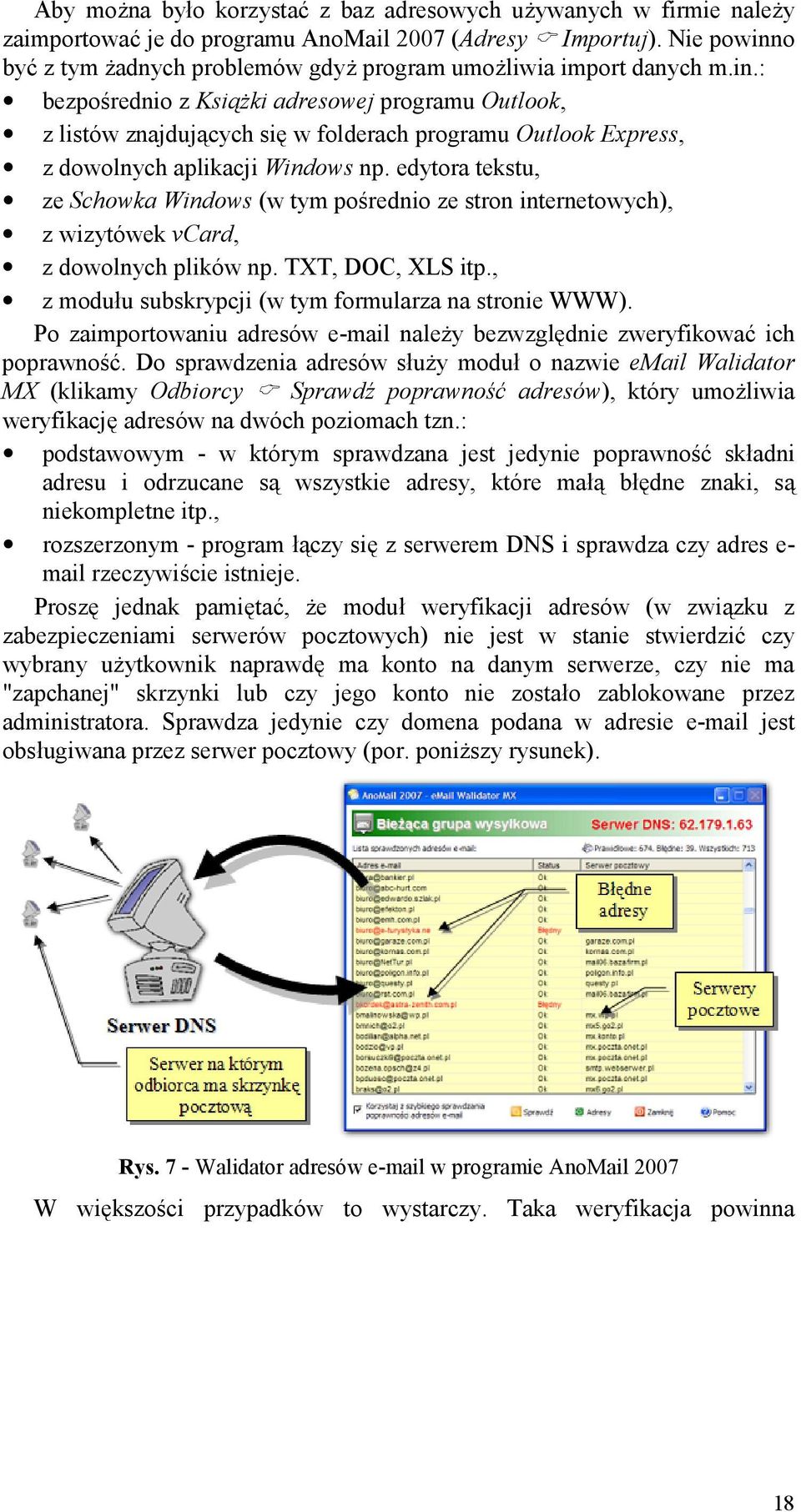 edytora tekstu, ze Schowka Windows (w tym porednio ze stron internetowych), z wizytówek vcard, z dowolnych plików np. TXT, DOC, XLS itp., z moduu subskrypcji (w tym formularza na stronie WWW).