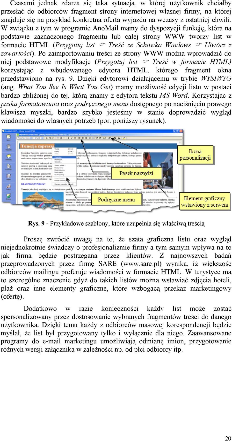 W zwi%zku z tym w programie AnoMail mamy do dyspozycji funkcj&, która na podstawie zaznaczonego fragmentu lub caej strony WWW tworzy list w formacie HTML (Przygotuj list Tre-.