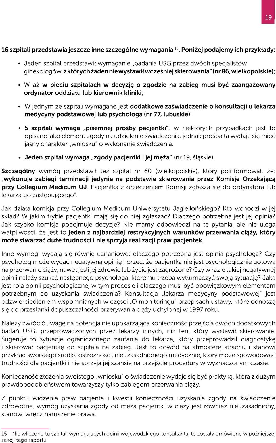 pięciu szpitalach w decyzję o zgodzie na zabieg musi być zaangażowany ordynator oddziału lub kierownik kliniki; W jednym ze szpitali wymagane jest dodatkowe zaświadczenie o konsultacji u lekarza