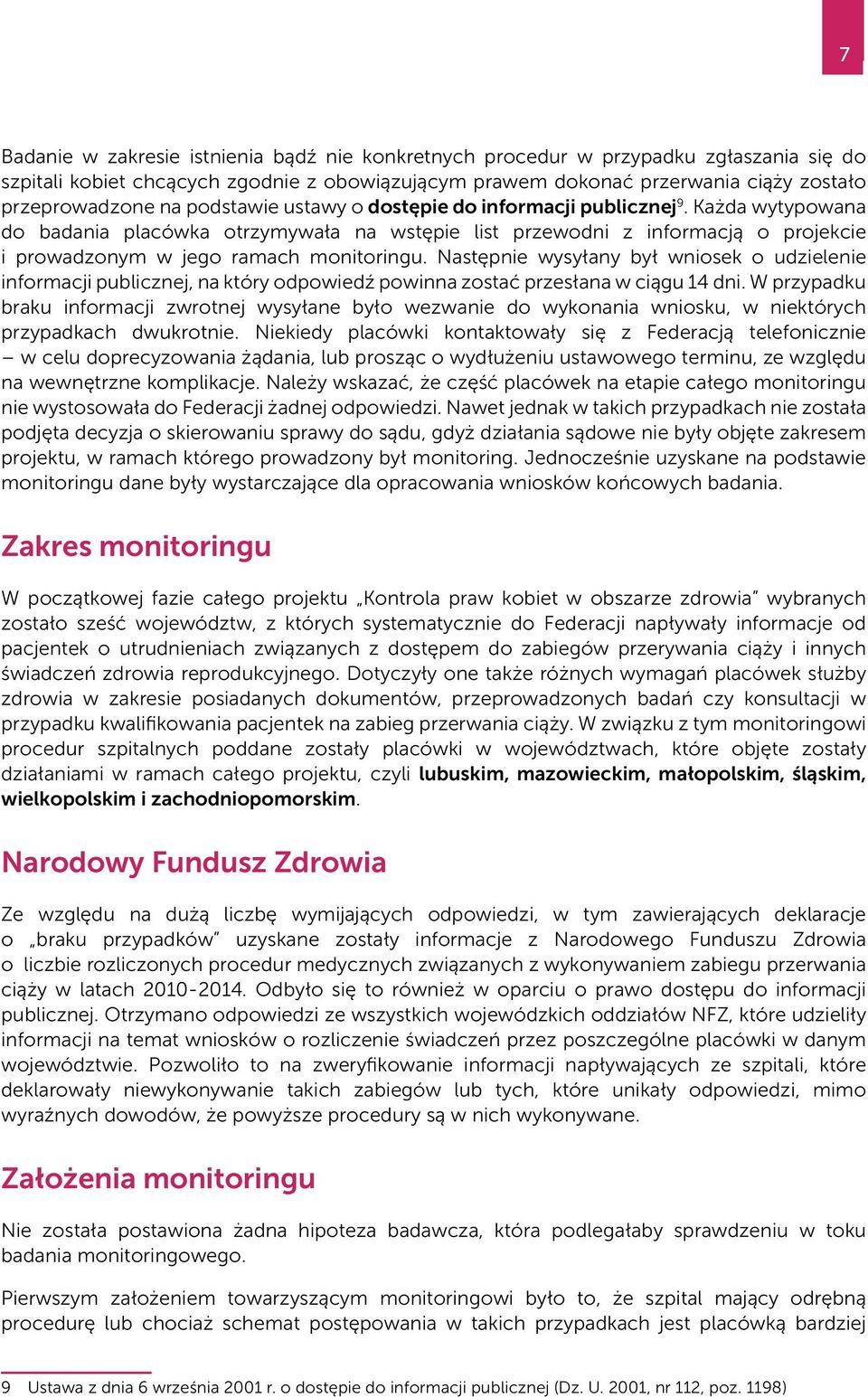 Następnie wysyłany był wniosek o udzielenie informacji publicznej, na który odpowiedź powinna zostać przesłana w ciągu 14 dni.