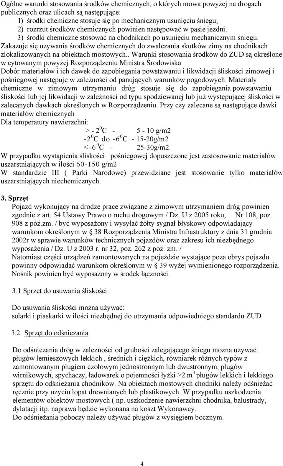 Zakazuje się używania środków chemicznych do zwalczania skutków zimy na chodnikach zlokalizowanych na obiektach mostowych.