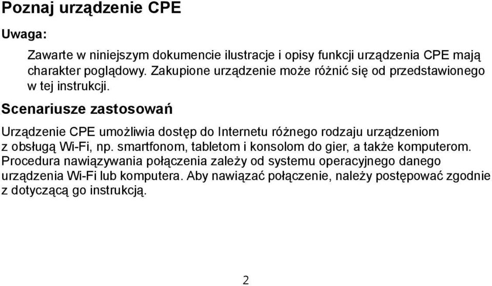 Scenariusze zastosowań Urządzenie CPE umożliwia dostęp do Internetu różnego rodzaju urządzeniom z obsługą Wi-Fi, np.