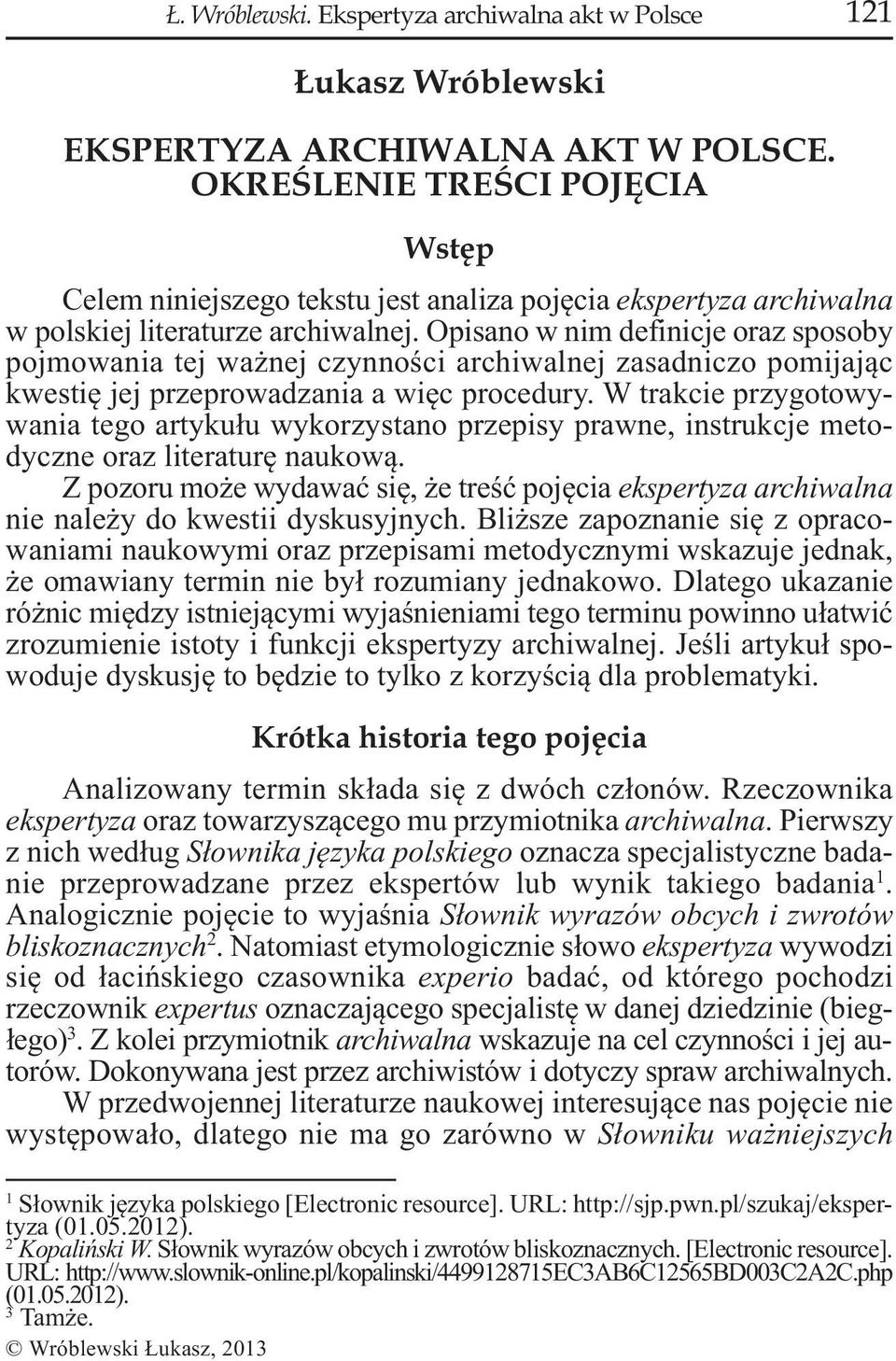 Opisano w nim definicje oraz sposoby pojmowania tej ważnej czynności archiwalnej zasadniczo pomijając kwestię jej przeprowadzania a więc procedury.