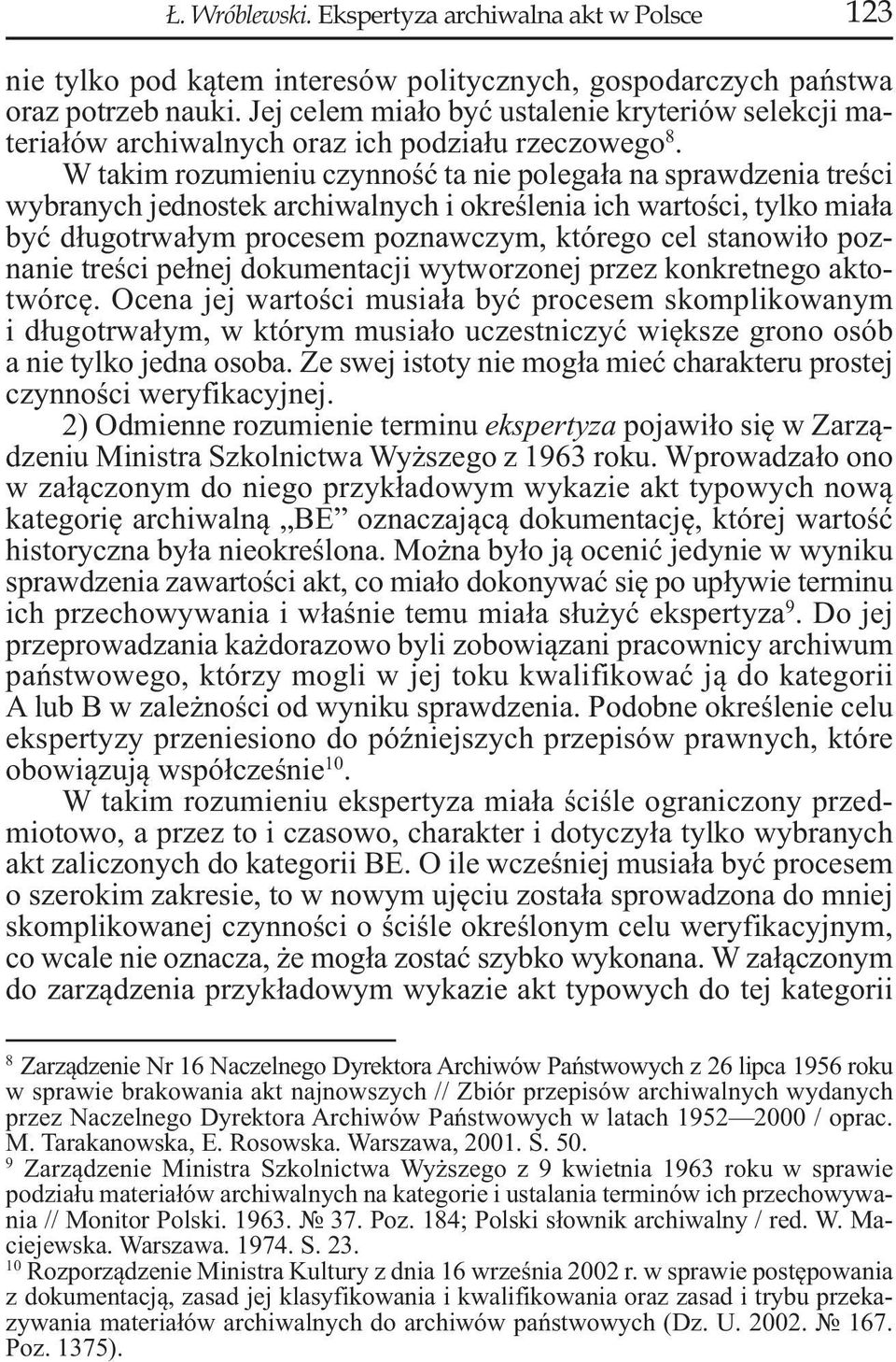 W takim rozumieniu czynność ta nie polegała na sprawdzenia treści wybranych jednostek archiwalnych i określenia ich wartości, tylko miała być długotrwałym procesem poznawczym, którego cel stanowiło