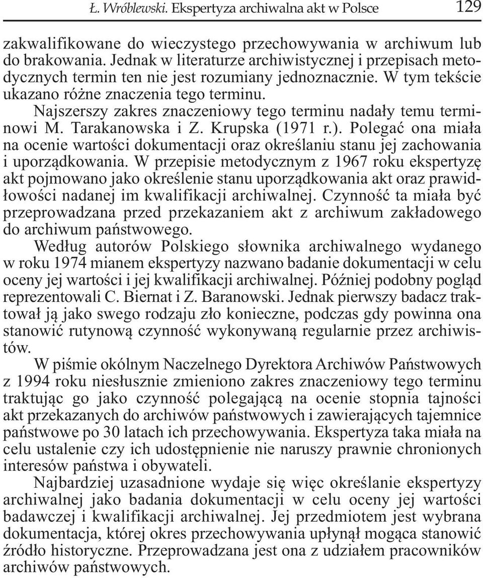 Najszerszy zakres znaczeniowy tego terminu nadały temu terminowi M. Tarakanowska i Z. Krupska (1971 r.).