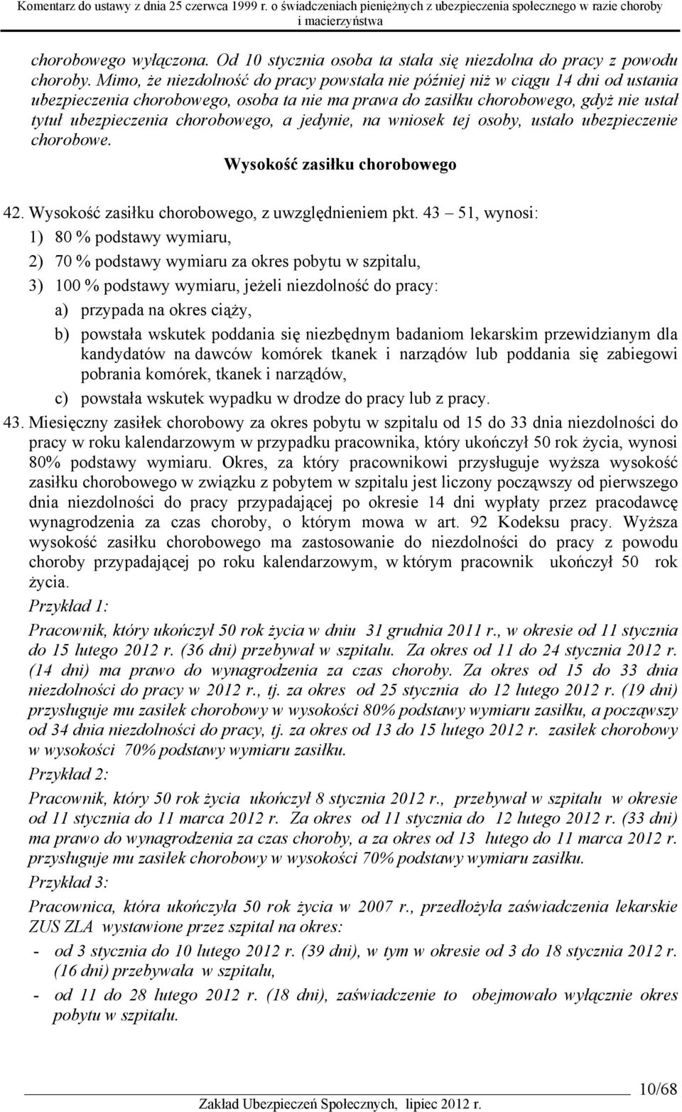 chorobowego, a jedynie, na wniosek tej osoby, ustało ubezpieczenie chorobowe. Wysokość zasiłku chorobowego 42. Wysokość zasiłku chorobowego, z uwzględnieniem pkt.