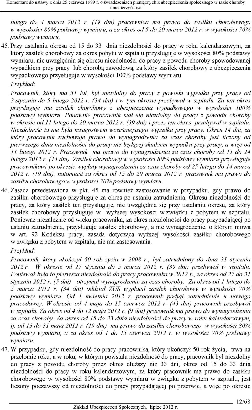 się okresu niezdolności do pracy z powodu choroby spowodowanej wypadkiem przy pracy lub chorobą zawodową, za który zasiłek chorobowy z ubezpieczenia wypadkowego przysługuje w wysokości 100% podstawy