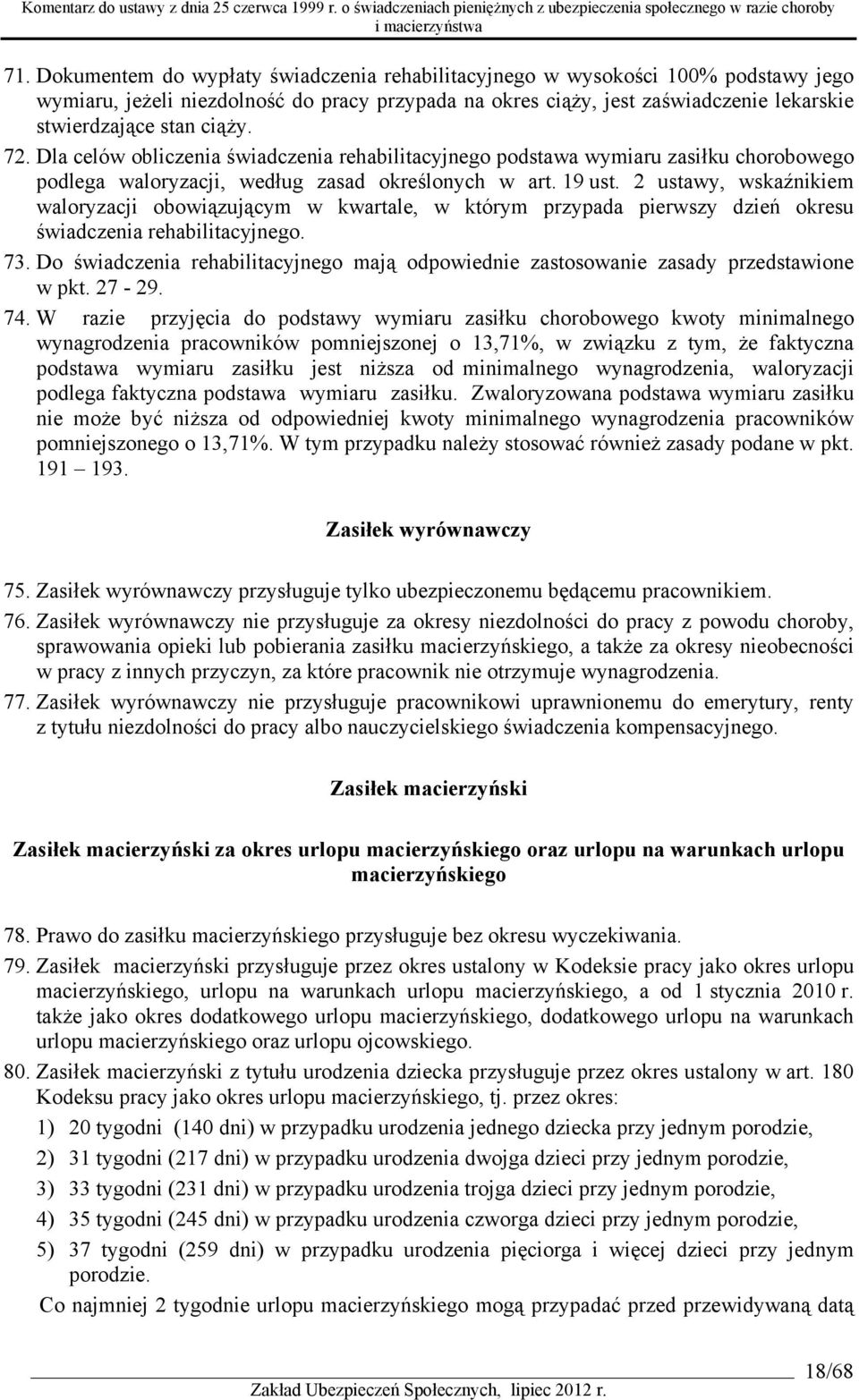 2 ustawy, wskaźnikiem waloryzacji obowiązującym w kwartale, w którym przypada pierwszy dzień okresu świadczenia rehabilitacyjnego. 73.